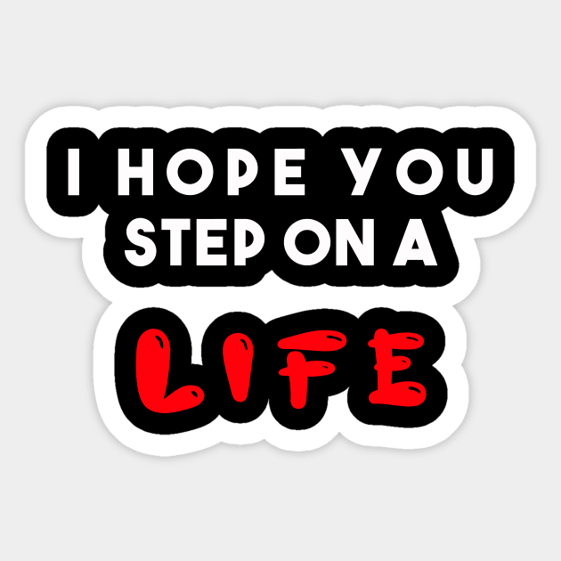 I hope you step on a life Sticker by Razan4U